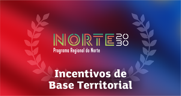 Sistema de Incentivos de Base Territorial (SIBT) – Norte - Portugal 2030 🇵🇹✅